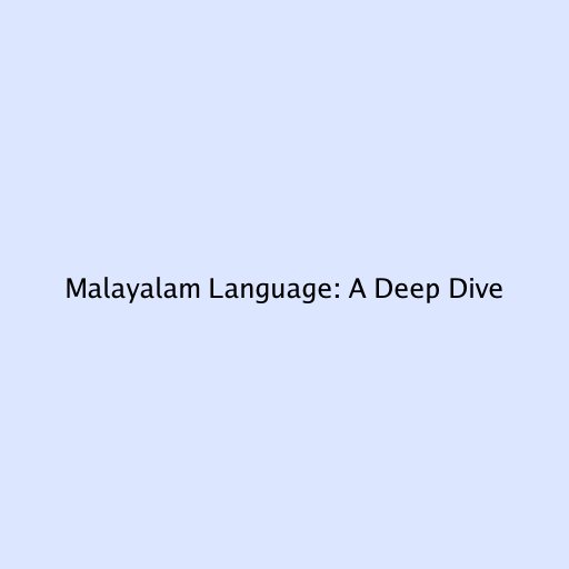 Malayalam Language: A Deep Dive